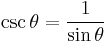  \csc \theta = \frac {1}{\sin \theta}