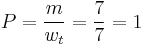 P = \frac{m}{w_{t}} = \frac{7}{7} = 1