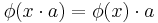 \phi(x\cdot a) = \phi(x)\cdot a\,