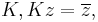  K, K z = \overline{z}, 