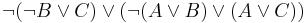 \neg (\neg B\lor C)\lor (\neg (A\lor B)\lor (A\lor C))