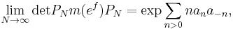  \lim_{N\rightarrow \infty} {\rm det} P_N m(e^f) P_N = \exp \sum_{ n>0} na_n a_{-n},