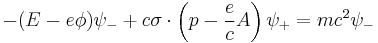 -(E - e\phi) \psi_- %2B c\sigma\cdot \left ( p - \frac{e}{c}A \right ) \psi_%2B = mc^2 \psi_-