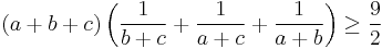 (a%2Bb%2Bc)\left(\frac{1}{b%2Bc}%2B\frac{1}{a%2Bc}%2B\frac{1}{a%2Bb}\right)\geq\frac{9}{2}