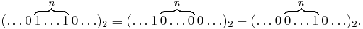  (\ldots 0 \overbrace{1 \ldots 1}^{n} 0 \ldots)_{2} \equiv (\ldots 1 \overbrace{0 \ldots 0}^{n} 0 \ldots)_{2} - (\ldots 0 \overbrace{0 \ldots 1}^{n} 0 \ldots)_2. 