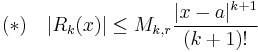 (*) \quad |R_k(x)|\leq M_{k,r}\frac{|x-a|^{k%2B1}}{(k%2B1)!} 