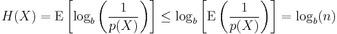 H(X) = \operatorname{E}\left[\log_b \left( \frac{1}{p(X)}\right) \right]
\leq \log_b \left[ \operatorname{E}\left( \frac{1}{p(X)} \right) \right]
= \log_b(n)