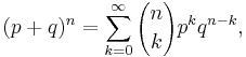 (p%2Bq)^n=\sum_{k=0}^\infty {n \choose k} p^k q^{n-k},