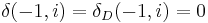 \delta(-1,i) = \delta_D(-1,i) = 0\,\!