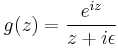  g(z)=\frac{e^{iz}}{z %2Bi\epsilon} 