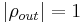 \left|\rho_{out}\right| = 1\,