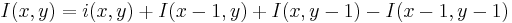  I(x,y) = i(x,y) %2B I(x-1,y) %2B I(x,y-1) - I(x-1,y-1)\,