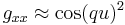 g_{xx} \approx \cos(q u)^2