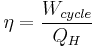 \eta = \frac {W_{cycle}}{Q_H}