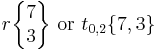 r\begin{Bmatrix} 7 \\ 3 \end{Bmatrix}\text{ or }t_{0,2}\{7,3\}