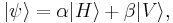 | \psi \rangle = \alpha |H \rangle %2B \beta |V\rangle,\,