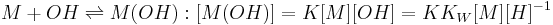 M%2BOH \rightleftharpoons M(OH):[M(OH)]=K[M][OH]=K K_W[M][H]^{-1} 