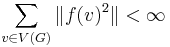  \sum_{v \in V(G)} \|f(v)^2\| < \infty 