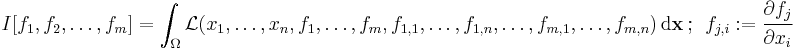  
   I[f_1,f_2,\dots,f_m] = \int_{\Omega} \mathcal{L}(x_1, \dots , x_n, f_1, \dots, f_m, f_{1,1}, \dots , f_{1,n},  \dots, f_{m,1}, \dots, f_{m,n}) \, \mathrm{d}\mathbf{x}\,\! ~;~~
      f_{j,i}�:= \cfrac{\partial f_j}{\partial x_i}
