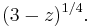 (3-z)^{1/4}.