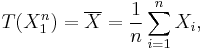 T(X_1^n)=\overline{X}=\frac1n\sum_{i=1}^nX_i,