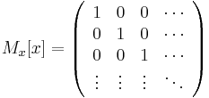 M_x[x] = \left(\begin{array}{cccc}
1&0&0& \cdots \\
0&1&0& \cdots \\
0&0&1& \cdots \\
\vdots&\vdots&\vdots&\ddots
\end{array}\right)