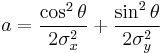 a = \frac{\cos^2\theta}{2\sigma_x^2} %2B \frac{\sin^2\theta}{2\sigma_y^2}