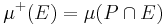  \mu^%2B(E) = \mu(P\cap E)