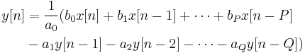 
\begin{align}
 y[n] & = \frac{1}{a_{0}}(b_{0} x[n] %2B b_{1} x[n-1] %2B \cdots %2B b_{P} x[n-P] \\
      & - a_{1} y[n-1] - a_{2} y[n-2] - \cdots - a_{Q} y[n-Q])
\end{align}
