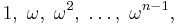 1,\;\omega,\;\omega^2,\;\ldots,\;\omega^{n-1},