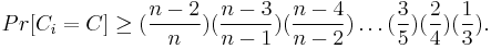 
     Pr[C_i=C] \geq (\frac{n-2}{n})(\frac{n-3}{n-1})(\frac{n-4}{n-2})\ldots(\frac{3}{5})(\frac{2}{4})(\frac{1}{3}).
