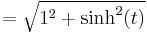 =\sqrt{1^2%2B\sinh^2(t)}