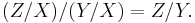 (Z/X)/(Y/X) = Z/Y.\ 