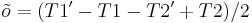 \tilde{o} = (T1'-T1-T2'%2BT2)/2