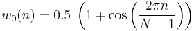 
w_0(n) = 0.5\; \left(1 %2B \cos \left ( \frac{2 \pi n}{N-1} \right) \right)
