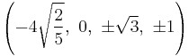 \left(-4\sqrt{\frac{2}{5}},\ 0,\                    \pm\sqrt{3},\         \pm1\right)