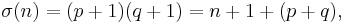 \sigma(n) = (p%2B1)(q%2B1) = n %2B 1 %2B (p%2Bq), \, 