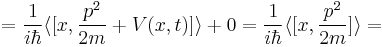  = \frac{1}{i\hbar}\langle [x,\frac{p^2}{2m} %2B V(x,t)]\rangle %2B 0 = \frac{1}{i\hbar}\langle [x,\frac{p^2}{2m}]\rangle = 