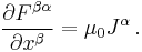  \frac{\partial F^{\beta\alpha}}{\partial x^{\beta}}=\mu_0 J^{\alpha} \,.