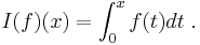 I(f)(x) = \int_0^x f(t) dt \;.