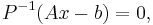 P^{-1}(Ax-b)=0,