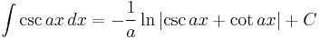 \int \csc{ax} \, dx = -\frac{1}{a}\ln{\left| \csc{ax}%2B\cot{ax}\right|}%2BC