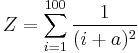  Z = \sum_{i=1}^{100}{1 \over (i %2B a)^2}