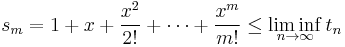 s_m = 1%2Bx%2B\frac{x^2}{2!}%2B\cdots%2B\frac{x^m}{m!} \le \liminf_{n\to\infty}t_n