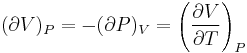  (\partial V)_P=-(\partial P)_V=\left(\frac{\partial V}{\partial T}\right)_P