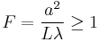 F = \frac{a^2}{L\lambda} \ge 1