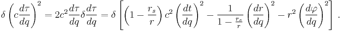 
\delta \left(c \frac{d\tau}{dq}\right)^2 = 2 c^{2} \frac{d\tau}{dq} \delta \frac{d\tau}{dq} = 
\delta \left[ \left( 1 - \frac{r_{s}}{r} \right) c^{2} \left( \frac{dt}{dq} \right)^{2} - 
\frac{1}{1 - \frac{r_{s}}{r}} \left( \frac{dr}{dq} \right)^{2} - 
r^{2} \left( \frac{d\varphi}{dq} \right)^{2} \right]
\,.