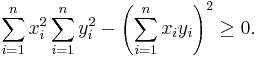 
\sum_{i=1}^n x_i^2 \sum_{i=1}^n y_i^2 - \left( \sum_{i=1}^n x_i y_i \right)^2 \geq 0. 
