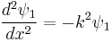 \frac{d^2 \psi_1}{d x^2} = -k^2 \psi_1 