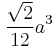 {\sqrt{2}\over12}a^3 \,